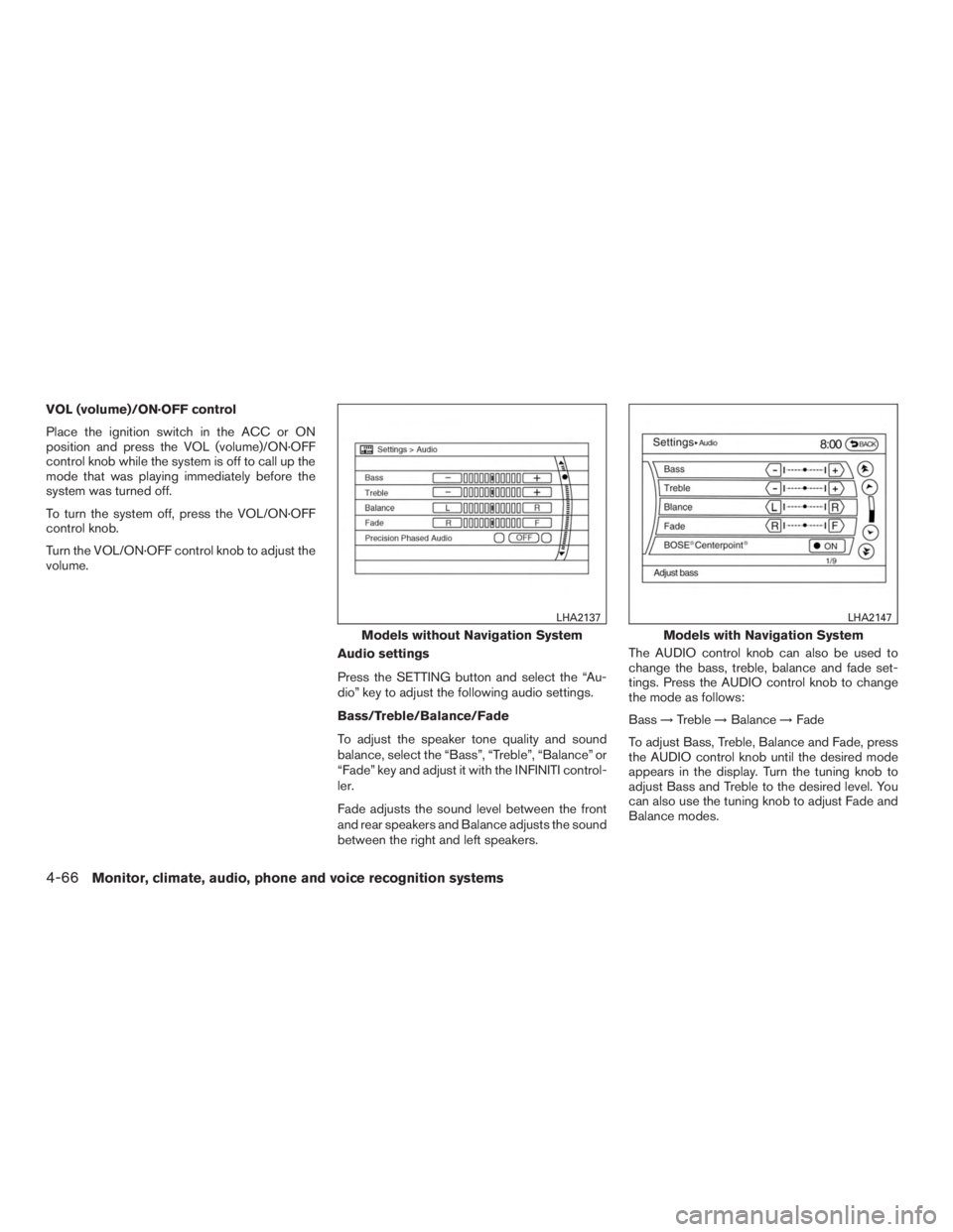 INFINITI QX60 HYBRID 2015  Owners Manual VOL (volume)/ON·OFF control
Place the ignition switch in the ACC or ON
position and press the VOL (volume)/ON·OFF
control knob while the system is off to call up the
mode that was playing immediatel