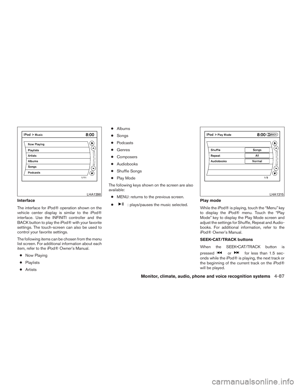 INFINITI QX60 HYBRID 2015  Owners Manual Interface
The interface for iPod® operation shown on the
vehicle center display is similar to the iPod®
interface. Use the INFINITI controller and the
BACK button to play the iPod® with your favori