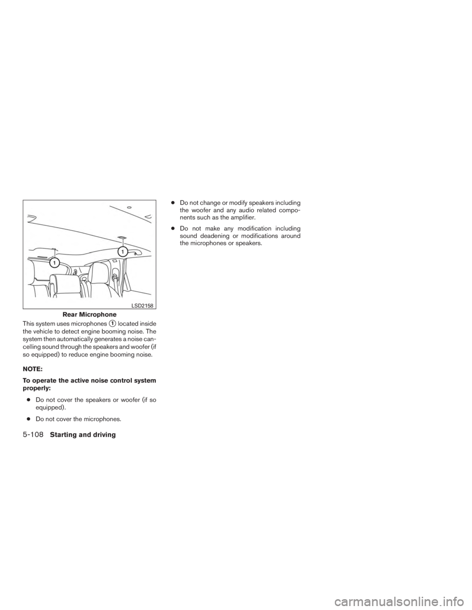 INFINITI QX60 HYBRID 2015  Owners Manual This system uses microphones1located inside
the vehicle to detect engine booming noise. The
system then automatically generates a noise can-
celling sound through the speakers and woofer (if
so equip