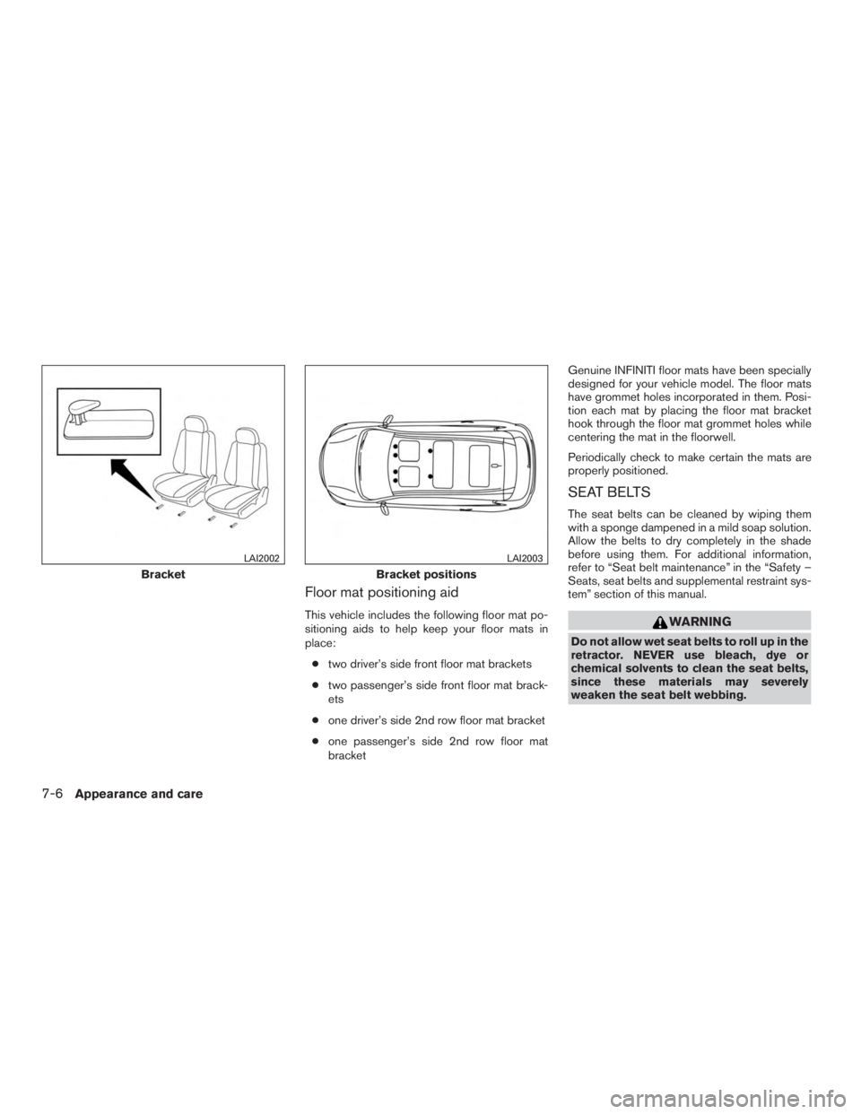 INFINITI QX60 HYBRID 2015  Owners Manual Floor mat positioning aid
This vehicle includes the following floor mat po-
sitioning aids to help keep your floor mats in
place:● two driver’s side front floor mat brackets
● two passenger’s 