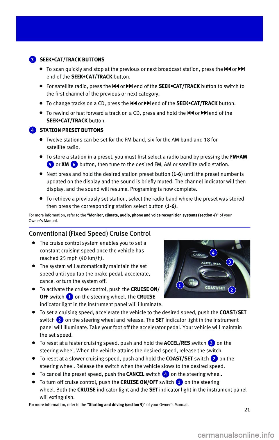 INFINITI QX60 HYBRID 2016  Quick Reference Guide 21
Conventional (Fixed Speed) Cruise Control
    The cruise control system enables you to set a 
constant cruising speed once the vehicle has 
reached 25 mph (40 km/h).
    The system will automatical