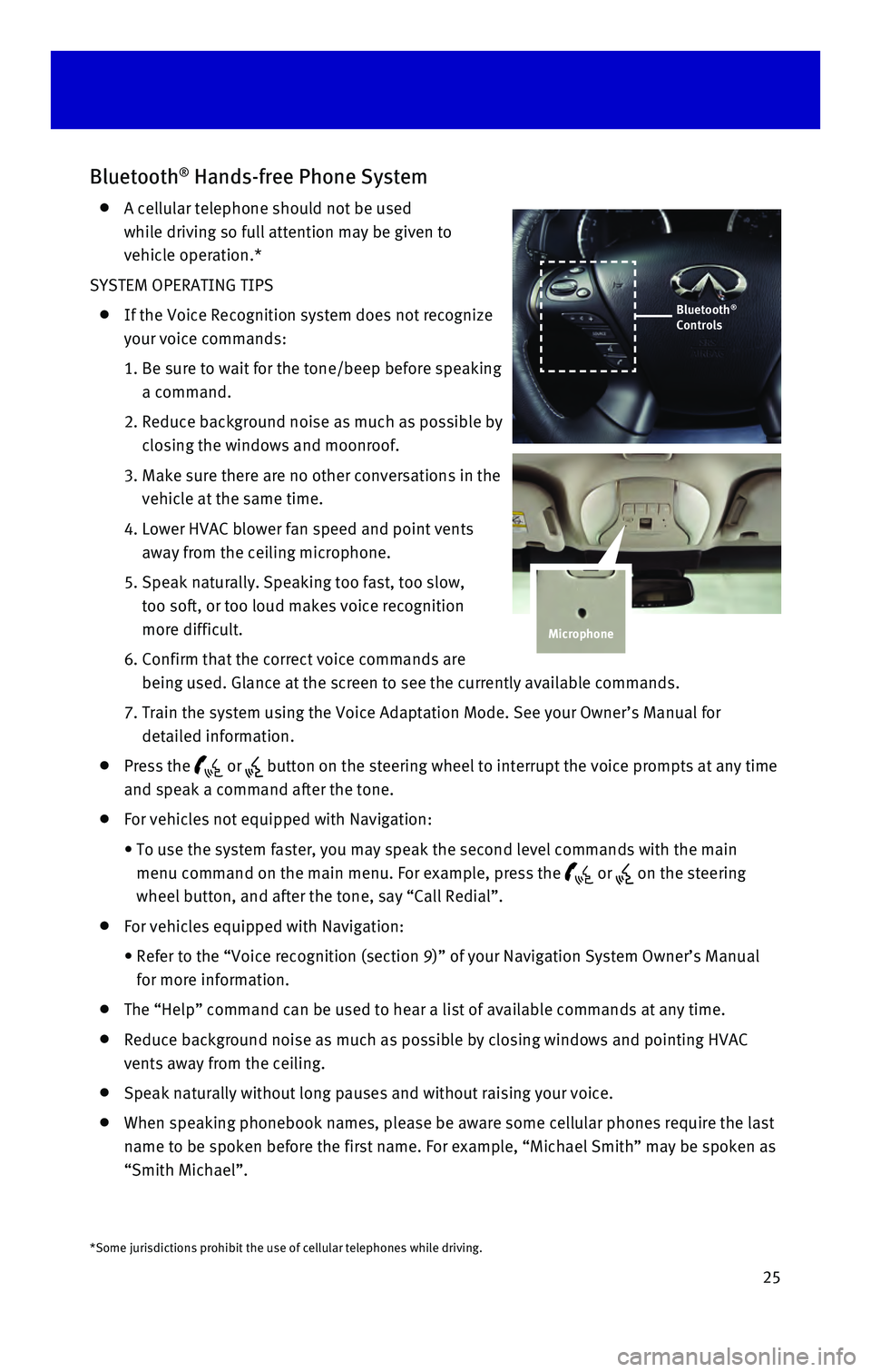 INFINITI QX60 HYBRID 2016  Quick Reference Guide 25
Bluetooth® Hands-free Phone System
    A cellular telephone should not be used  
while driving so full attention may be given to 
vehicle operation.*
SYSTEM OPERATING TIPS
    If the Voice Recogni