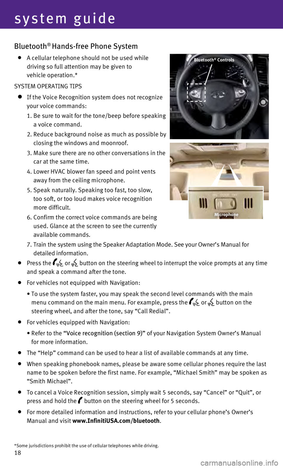 INFINITI QX70 2017  Quick Reference Guide 18
Bluetooth® Hands-free Phone System
    A cellular telephone should not be used while 
driving so full attention may be given to  
vehicle operation.*
SYSTEM OPERATING TIPS
    If the Voice Recogni