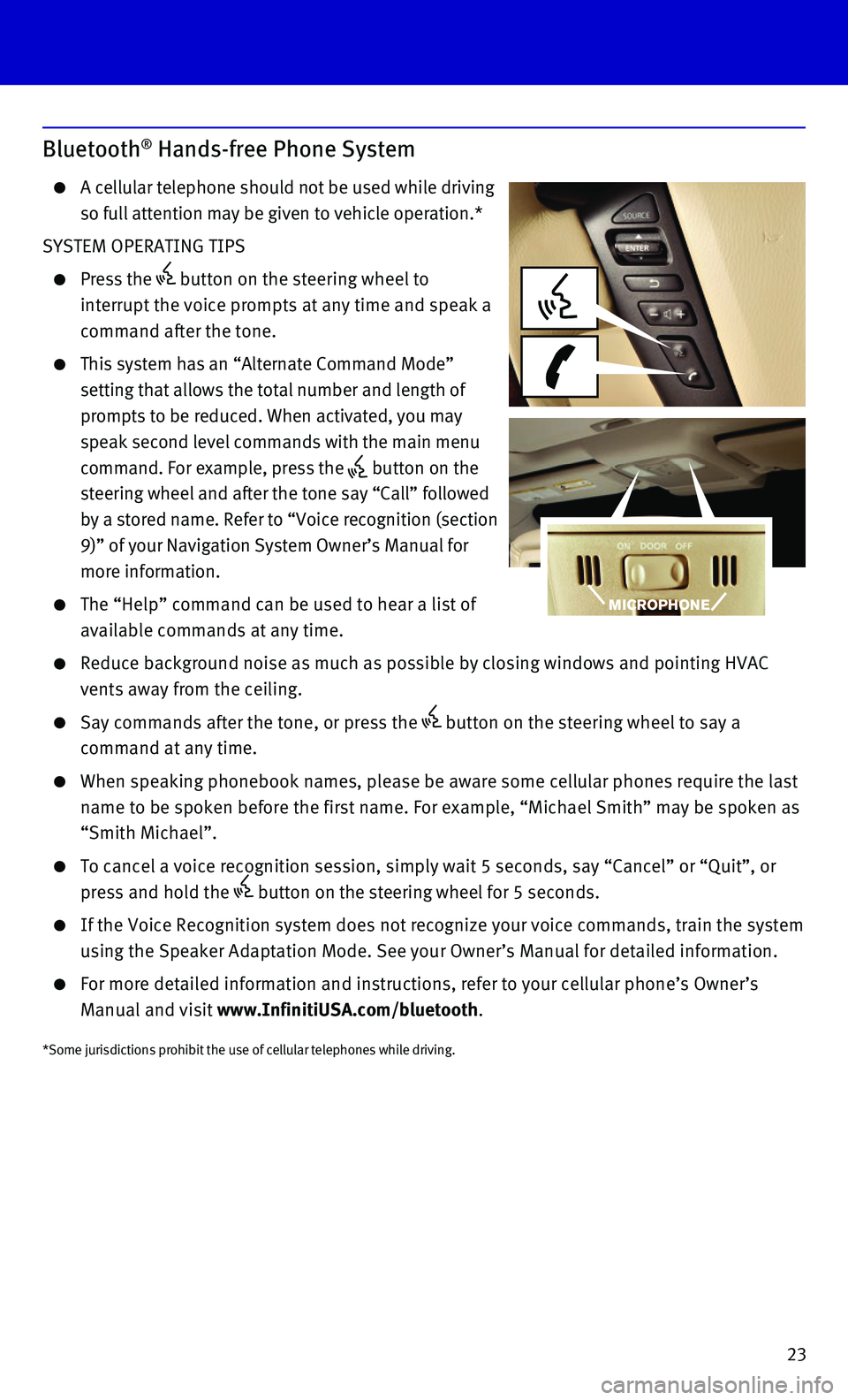 INFINITI QX80 2015 Quick Reference Guide 23
Bluetooth® Hands-free Phone System
A cellular telephone should not be used while driving
so full attention may be given to vehicle operation.*
SYSTEM OPERATING TIPS
Press the button on INFINITI QX80 2015 Quick Reference Guide 23
Bluetooth® Hands-free Phone System
A cellular telephone should not be used while driving
so full attention may be given to vehicle operation.*
SYSTEM OPERATING TIPS
Press the button on