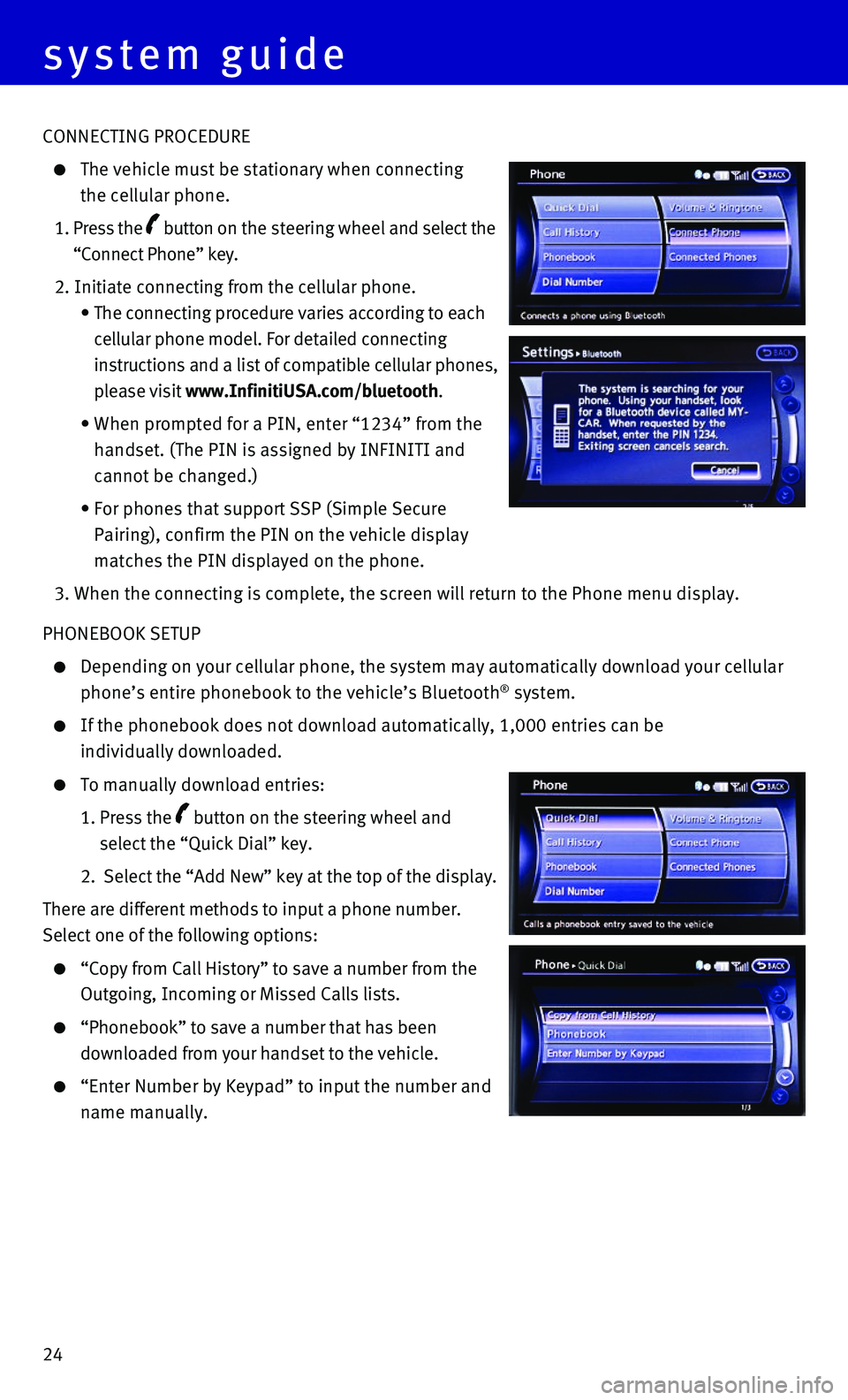 INFINITI QX80 2015 Quick Reference Guide 24
system guide
CONNECTING PROCEDURE
The vehicle must be stationary when connecting
the cellular phone.
1. Press the button on the steering wheel and select the
“Connect Phone” key.
2 INFINITI QX80 2015 Quick Reference Guide 24
system guide
CONNECTING PROCEDURE
The vehicle must be stationary when connecting
the cellular phone.
1. Press the button on the steering wheel and select the
“Connect Phone” key.
2