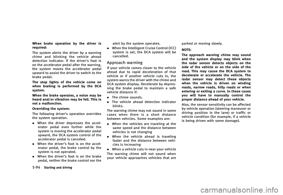 INFINITI QX80 2016  Owners Manual �������
�> �(�G�L�W� ����� �� � �0�R�G�H�O� �=���� �@
�����4�U�B�S�U�J�O�H �B�O�E �E�S�J�W�J�O�H
�8�I�F�O �C�S�B�L�F �P�Q�F�S�B�U�J�P�O �C�Z �U�I�F �E�S�J�W�F�S �J�T
�S�F�R�V�