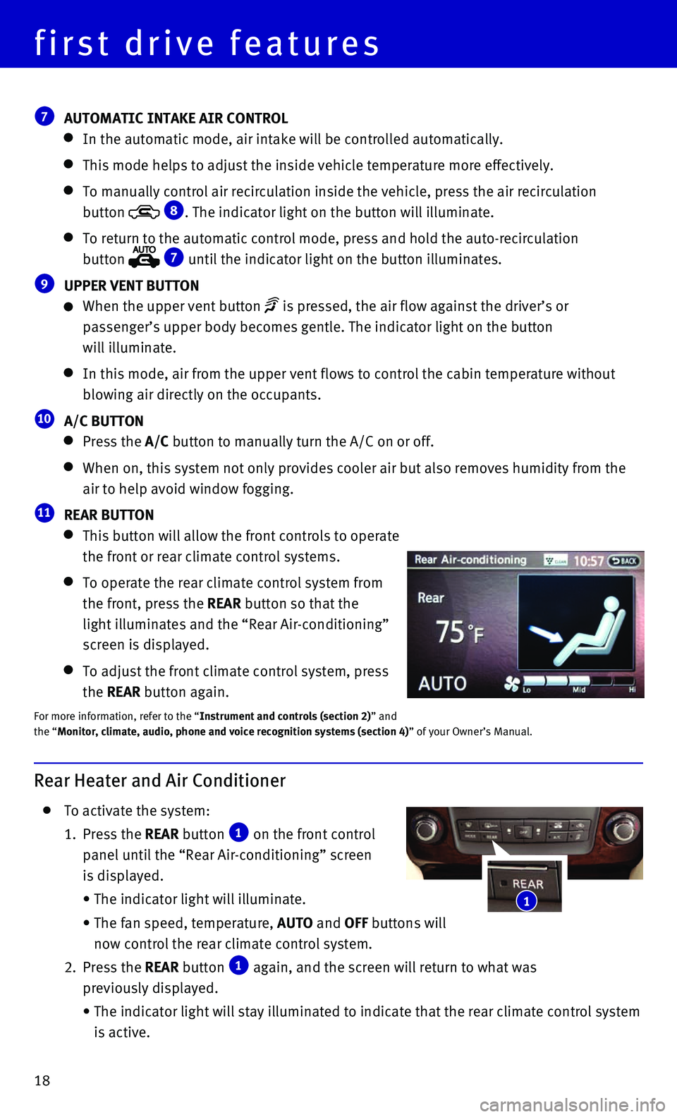 INFINITI QX80 2016  Quick Reference Guide 18
first drive features
 7 AUTOMATIC INTAKE AIR CONTROL
   In the automatic mode, air intake will be controlled automatically. 
   This mode helps to adjust the inside vehicle temperature more effecti