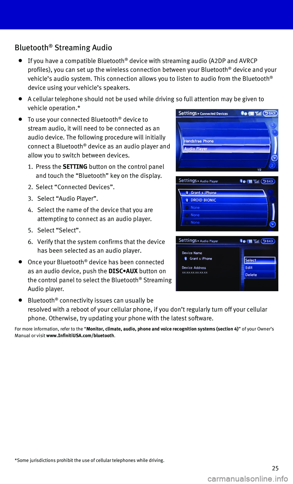INFINITI QX80 2016 Quick Reference Guide 25
Bluetooth® Streaming Audio
If you have a compatible Bluetooth® device with streaming audio (A2DP and AVRCP
profiles), you can set up the wireless connection between your Bluetoot\
h® device INFINITI QX80 2016 Quick Reference Guide 25
Bluetooth® Streaming Audio
If you have a compatible Bluetooth® device with streaming audio (A2DP and AVRCP
profiles), you can set up the wireless connection between your Bluetoot\
h® device