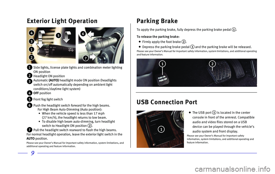 INFINITI QX80 2017 Quick Reference Guide 9
6
7
Exterior Light Operation
3
4 5
1
2
1 Side lights, license plate lights and combination meter lighting
ON position
2 Headlight ON position
3 Automatic (AUTO) headlight mode ON posit INFINITI QX80 2017 Quick Reference Guide 9
6
7
Exterior Light Operation
3
4 5
1
2
1 Side lights, license plate lights and combination meter lighting
ON position
2 Headlight ON position
3 Automatic (AUTO) headlight mode ON posit
