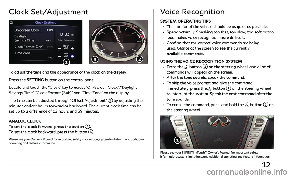 INFINITI QX80 2019  Quick Reference Guide 12
Clock Set/Adjustment
SYSTEM OPERATING TIPS
 
•   The interior of the vehicle should be as quiet as possible. 
 
•   Speak naturally. Speaking too fast, too slow, too soft or too  loud makes voi