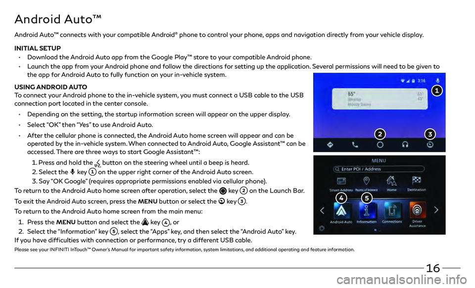 INFINITI QX80 2020 Quick Reference Guide 16
Android Auto™
Android Auto™ connects with your compatible Android® phone to control your phone, apps and navigation directly from your vehicle display.
INITIAL SETUP
•
Do
wnload th INFINITI QX80 2020 Quick Reference Guide 16
Android Auto™
Android Auto™ connects with your compatible Android® phone to control your phone, apps and navigation directly from your vehicle display.
INITIAL SETUP
•
Do
wnload th