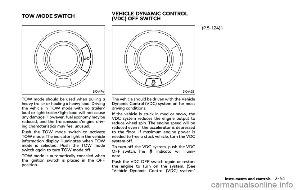 INFINITI QX80 2020  Owners Manual SIC4474
TOW mode should be used when pulling a
heavy trailer or hauling a heavy load. Driving
the vehicle in TOW mode with no trailer/
load or light trailer/light load will not cause
any damage. Howev