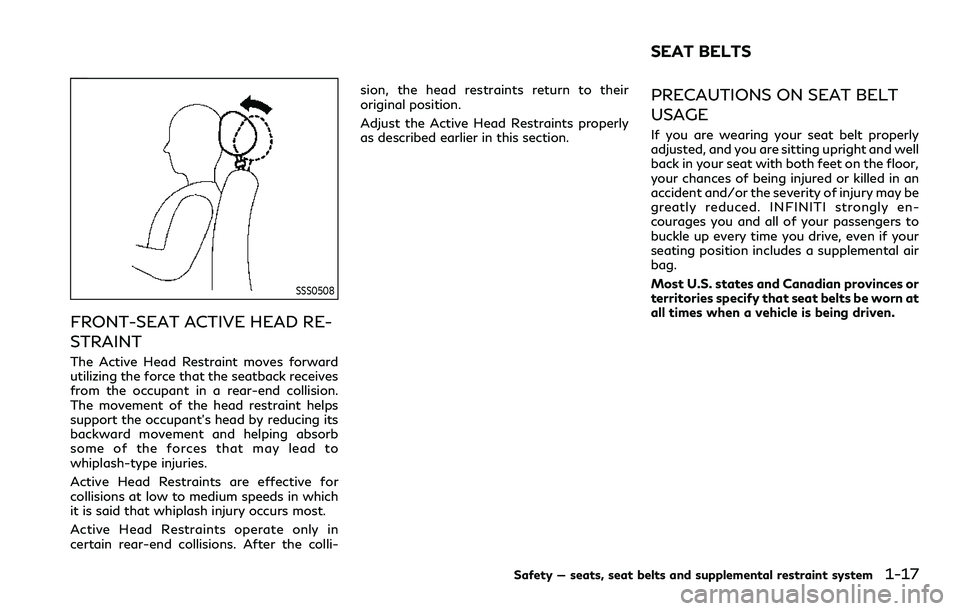 INFINITI QX80 2020 Owners Manual SSS0508
FRONT-SEAT ACTIVE HEAD RE-
STRAINT
The Active Head Restraint moves forward
utilizing the force that the seatback receives
from the occupant in a rear-end collision.
The movement of the head re INFINITI QX80 2020 Owners Manual SSS0508
FRONT-SEAT ACTIVE HEAD RE-
STRAINT
The Active Head Restraint moves forward
utilizing the force that the seatback receives
from the occupant in a rear-end collision.
The movement of the head re