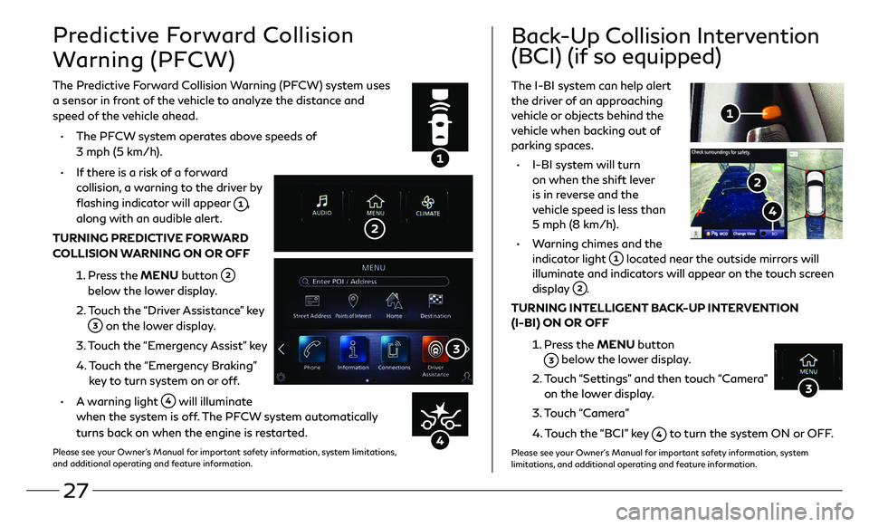 INFINITI QX80 2021 Quick Reference Guide 27
Predictive Forward Collision
Warning (PFCW)
The Predictive Forward Collision Warning (PFCW) system uses
a sensor in front of the vehicle to analyze the distance and
speed of the vehicle ahead. INFINITI QX80 2021 Quick Reference Guide 27
Predictive Forward Collision
Warning (PFCW)
The Predictive Forward Collision Warning (PFCW) system uses
a sensor in front of the vehicle to analyze the distance and
speed of the vehicle ahead.