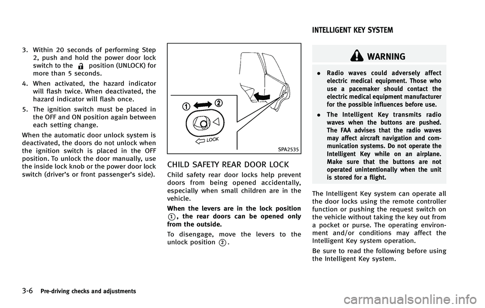 INFINITI EX 2012 Owners Manual 3-6Pre-driving checks and adjustments
position (UNLOCK) for
more than 5 seconds.
4. When activated, the hazard indicator will flash twice. When deactivated, the
hazard indicator will flash once.
5. Th INFINITI EX 2012 Owners Manual 3-6Pre-driving checks and adjustments
position (UNLOCK) for
more than 5 seconds.
4. When activated, the hazard indicator will flash twice. When deactivated, the
hazard indicator will flash once.
5. Th