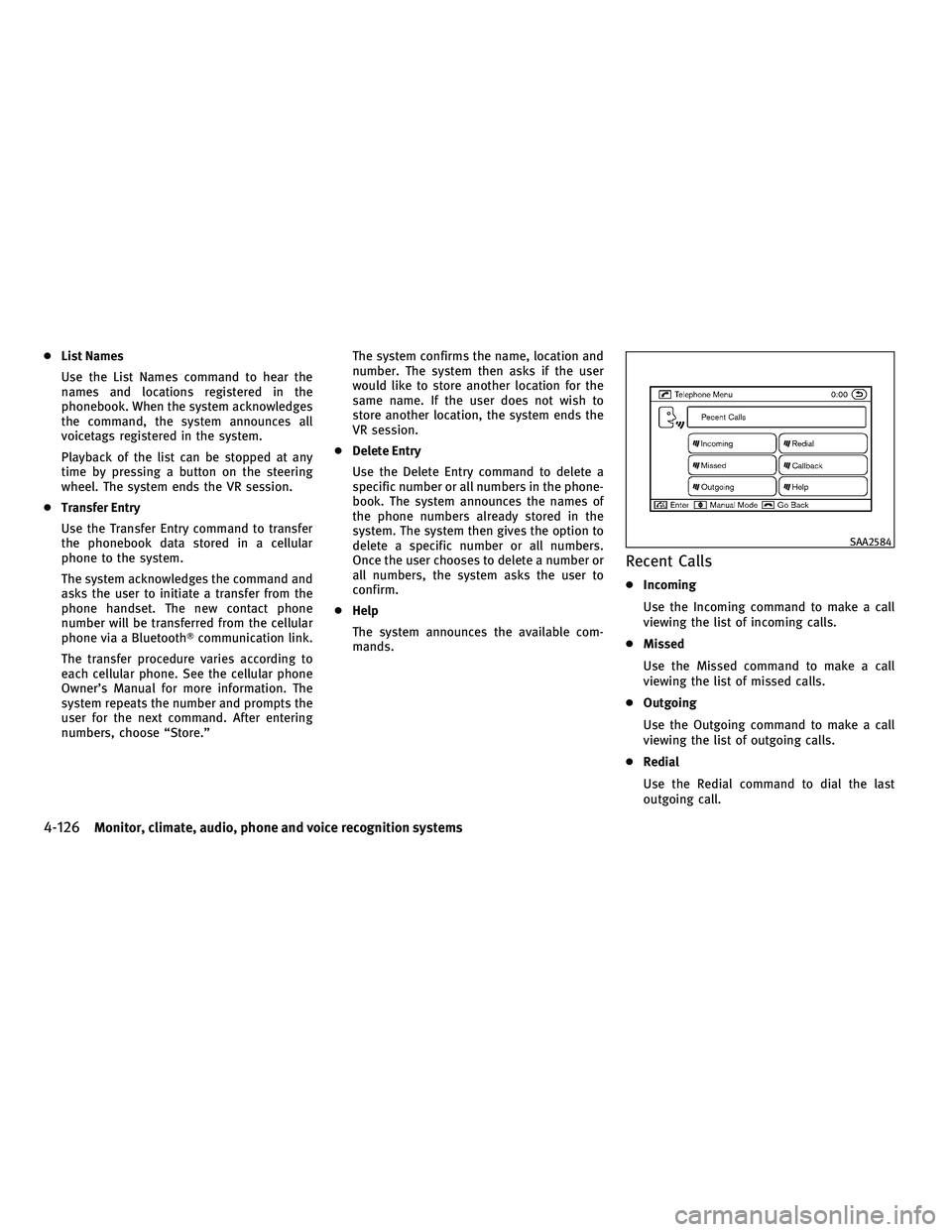INFINITI FX 2010  Owners Manual ●List Names
Use the List Names command to hear the
names and locations registered in the
phonebook. When the system acknowledges
the command, the system announces all
voicetags registered in the sys