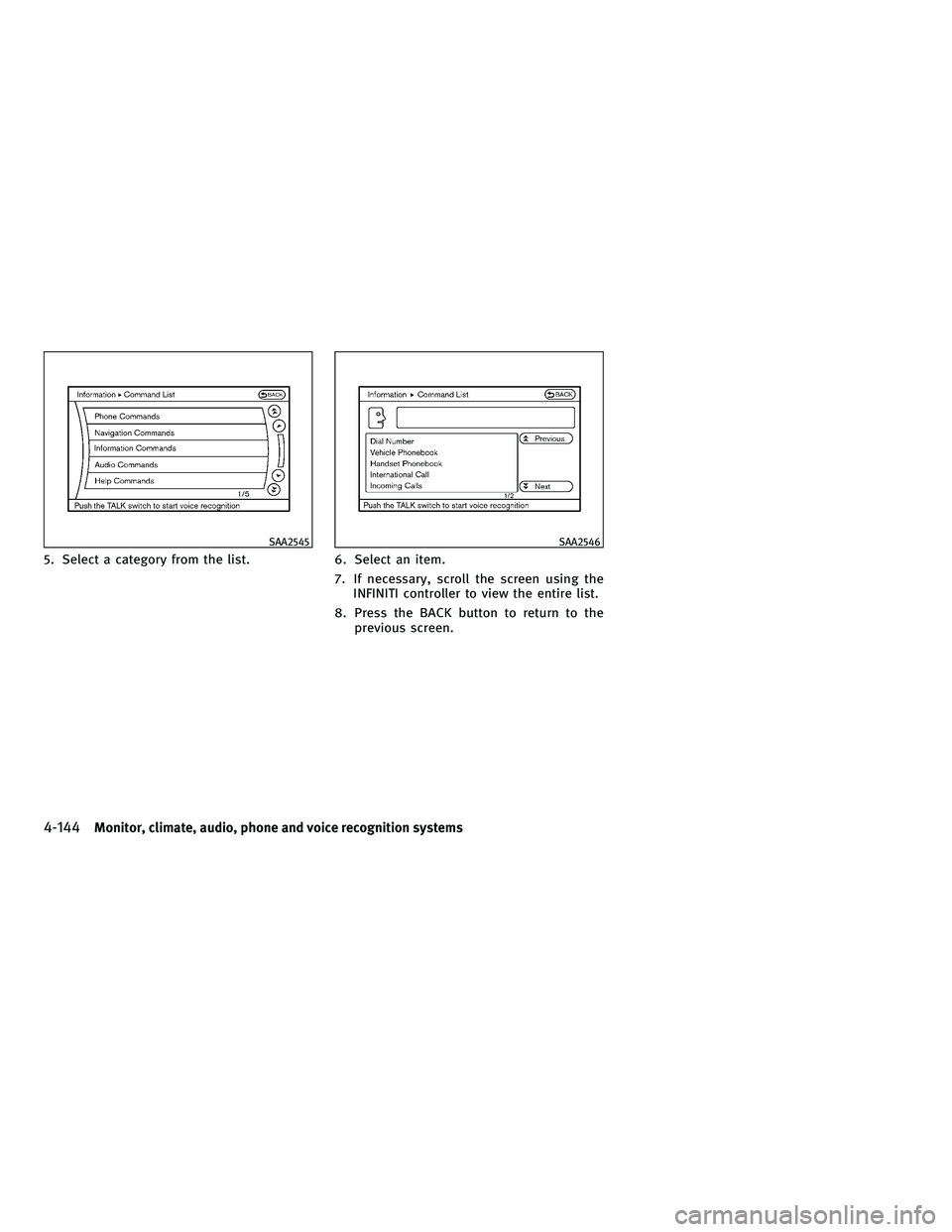 INFINITI FX 2010  Owners Manual 5. Select a category from the list.6. Select an item.
7. If necessary, scroll the screen using the INFINITI controller to view the entire list.
8. Press the BACK button to return to the previous scree