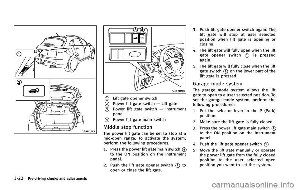INFINITI FX 2012 Owners Manual 3-22Pre-driving checks and adjustments
SPA2879
SPA2880
*1Lift gate opener switch
*2Power lift gate switch—Lift gate
*3Power lift gate switch —Instrument
panel
*4Power lift gate main switch
Middle INFINITI FX 2012 Owners Manual 3-22Pre-driving checks and adjustments
SPA2879
SPA2880
*1Lift gate opener switch
*2Power lift gate switch—Lift gate
*3Power lift gate switch —Instrument
panel
*4Power lift gate main switch
Middle