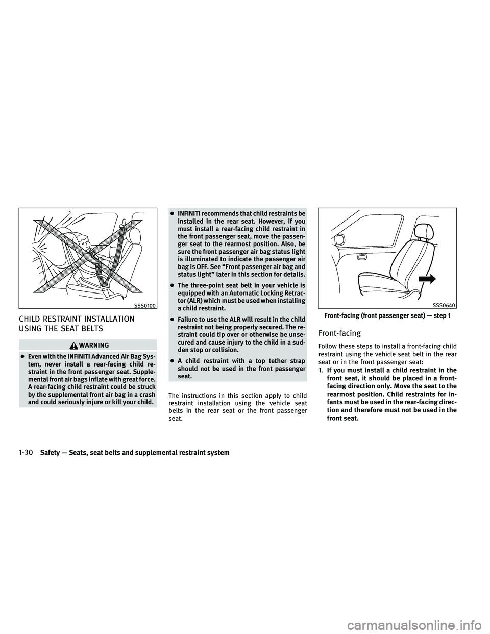 INFINITI G 2011  Owners Manual CHILD RESTRAINT INSTALLATION
USING THE SEAT BELTS
WARNING
●Even with the INFINITI Advanced Air Bag Sys-
tem, never install a rear-facing child re-
straint in the front passenger seat. Supple-
mental
