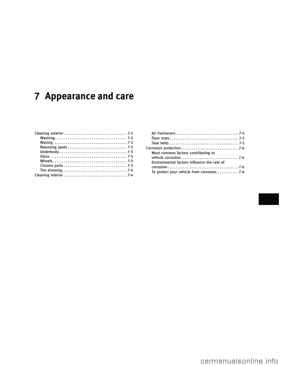 INFINITI G-COUPE 2010  Owners Manual 7 Appearance and care
Cleaning exterior.................................. 7-2
Washing ....................................... 7-2
Waxing ........................................ 7-2
Removing spots ...