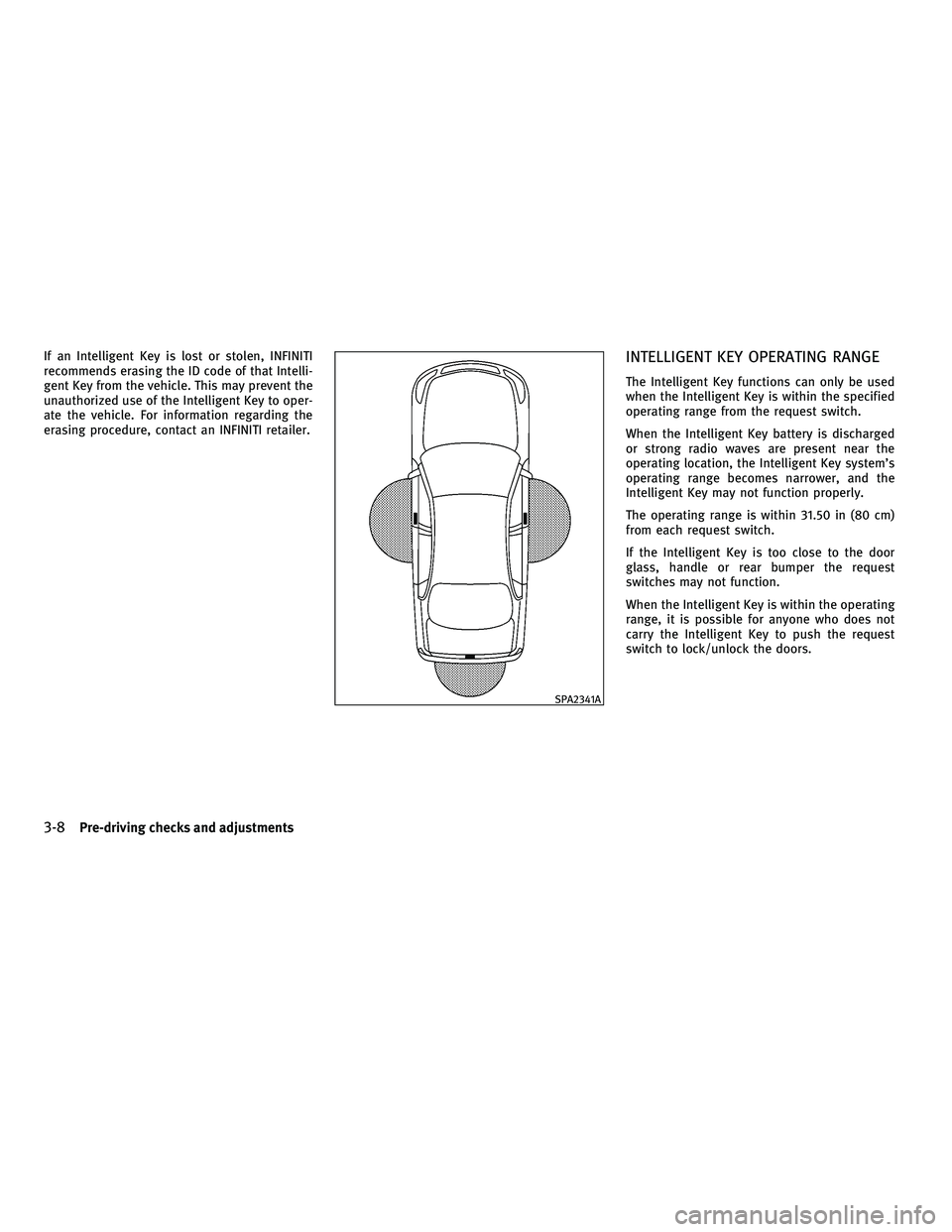 INFINITI M 2010  Owners Manual If an Intelligent Key is lost or stolen, INFINITI
recommends erasing the ID code of that Intelli-
gent Key from the vehicle. This may prevent the
unauthorized use of the Intelligent Key to oper-
ate t