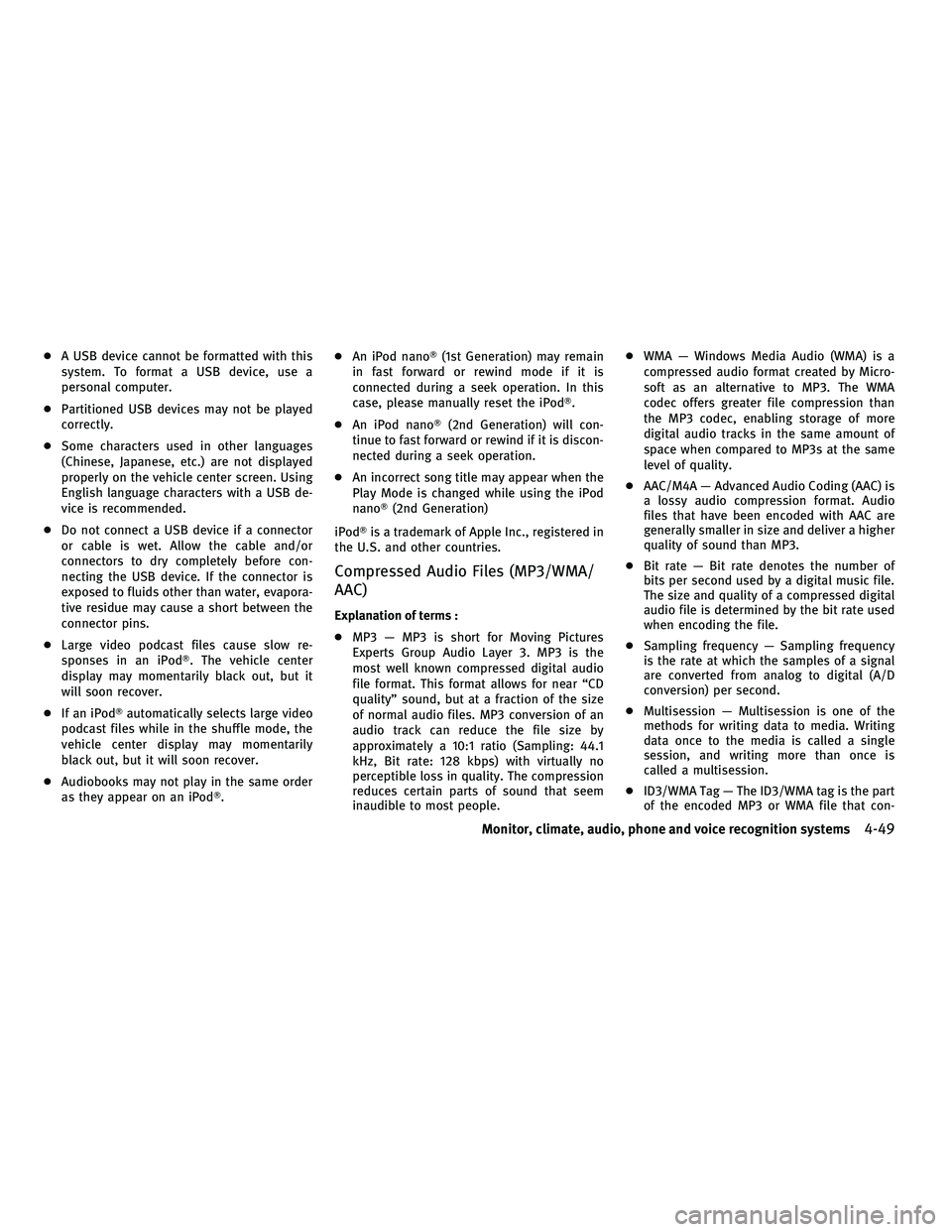 INFINITI M 2011  Owners Manual ●A USB device cannot be formatted with this
system. To format a USB device, use a
personal computer.
● Partitioned USB devices may not be played
correctly.
● Some characters used in other langua