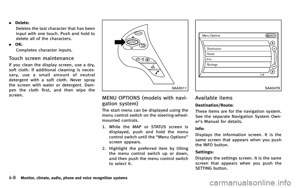 INFINITI M 2012 Owners Manual 4-8Monitor, climate, audio, phone and voice recognition systems
.Delete:
Deletes the last character that has been
input with one touch. Push and hold to
delete all of the characters.
. OK:
Completes c INFINITI M 2012 Owners Manual 4-8Monitor, climate, audio, phone and voice recognition systems
.Delete:
Deletes the last character that has been
input with one touch. Push and hold to
delete all of the characters.
. OK:
Completes c