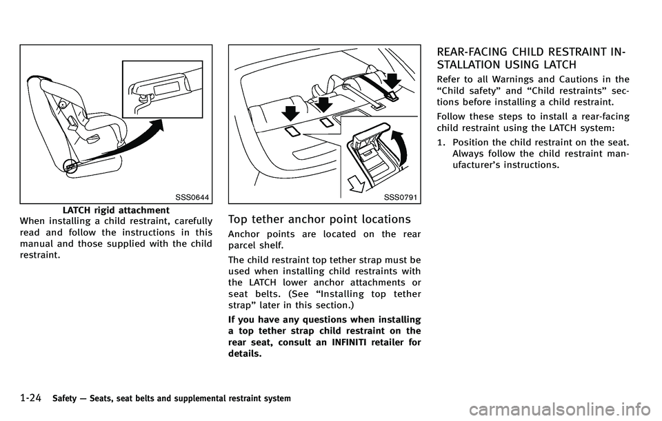 INFINITI M 2012 Owners Manual 1-24Safety—Seats, seat belts and supplemental restraint system
SSS0644
LATCH rigid attachment
When installing a child restraint, carefully
read and follow the instructions in this
manual and those s INFINITI M 2012 Owners Manual 1-24Safety—Seats, seat belts and supplemental restraint system
SSS0644
LATCH rigid attachment
When installing a child restraint, carefully
read and follow the instructions in this
manual and those s