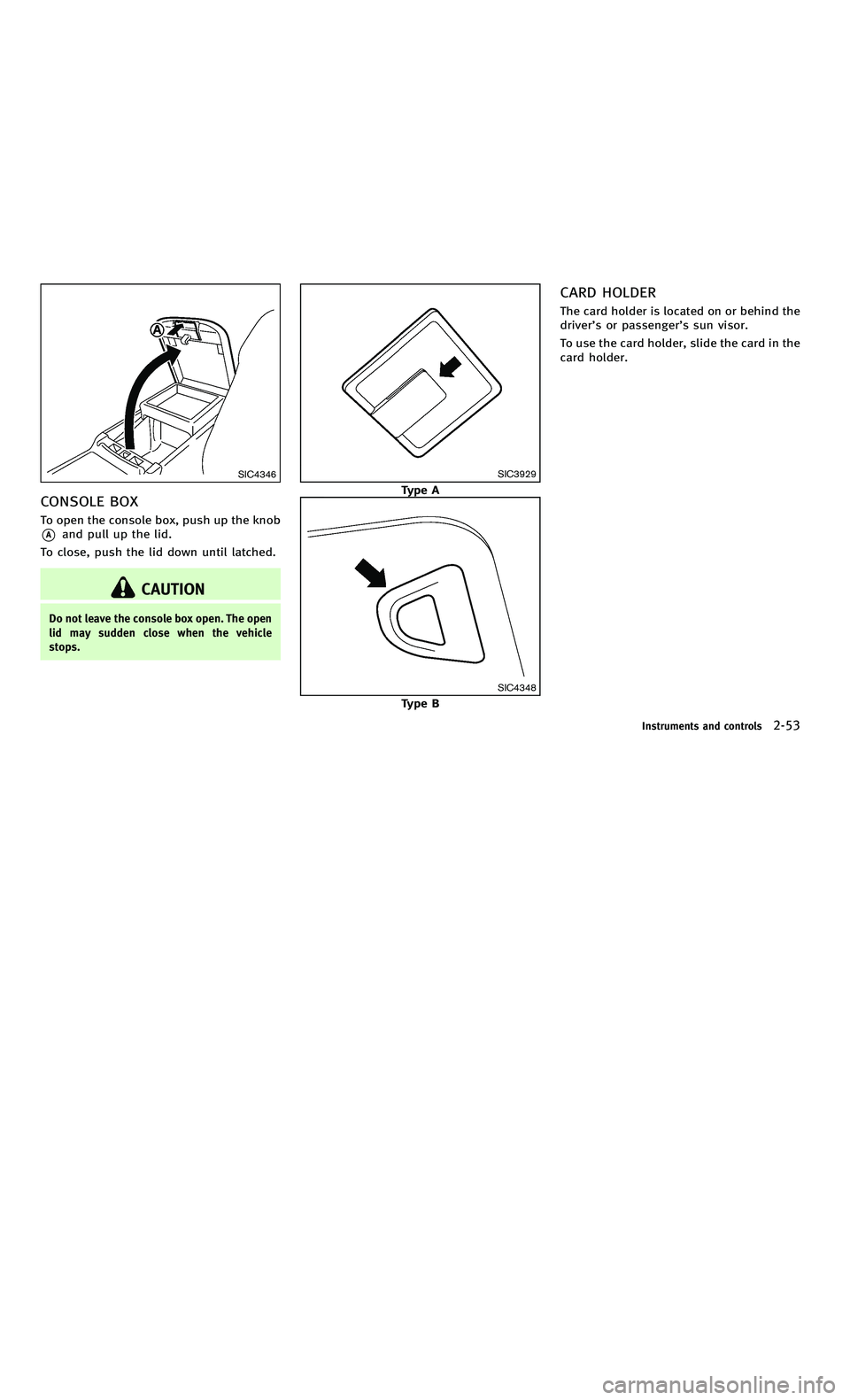 INFINITI M-HEV 2012  Owners Manual 858763.psp Nissan Infiniti OM OM2E HY51U0 Hybrid 1" gutter 12/21/2010 14\
:36:44 69 A
SIC4346
CONSOLE BOX
To open the console box, push up the knob
*Aand pull up the lid.
To close, push the lid down u