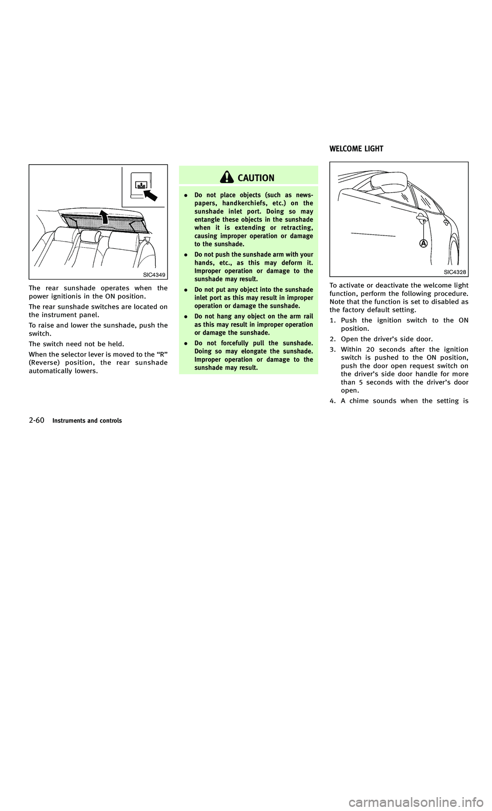 INFINITI M-HEV 2012  Owners Manual 858763.psp Nissan Infiniti OM OM2E HY51U0 Hybrid 1" gutter 12/21/2010 14\
:36:44 72 B
2-60Instruments and controls
SIC4349
The rear sunshade operates when the
power ignitionis in the ON position.
The 