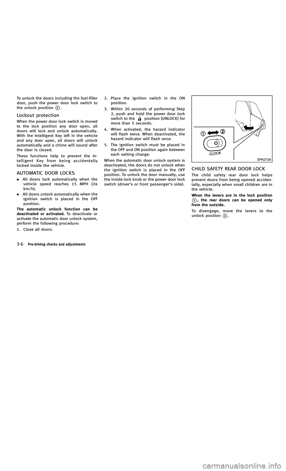 INFINITI M-HEV 2012  Owners Manual 858763.psp Nissan Infiniti OM OM2E HY51U0 Hybrid 1" gutter 12/21/2010 14\
:36:44 79 B
3-6Pre-driving checks and adjustments
To unlock the doors including the fuel-filler
door, push the power door lock