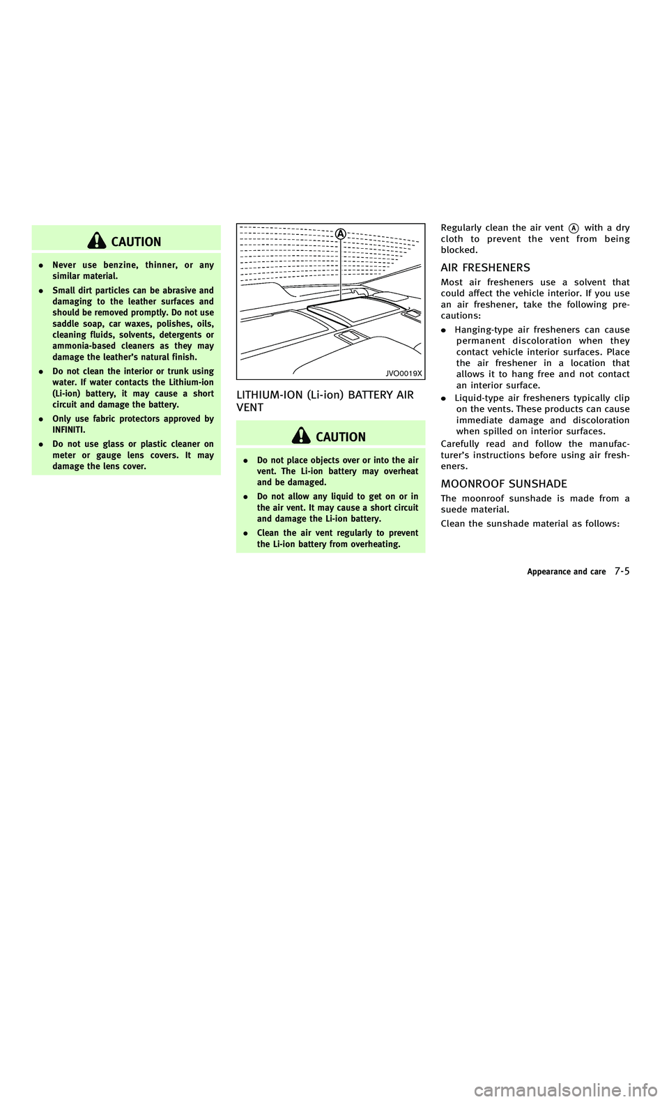 INFINITI M-HEV 2012  Owners Manual 858763.psp Nissan Infiniti OM OM2E HY51U0 Hybrid 1" gutter 12/21/2010 14\
:36:44 225 A
CAUTION
.Never use benzine, thinner, or any
similar material.
. Small dirt particles can be abrasive and
damaging