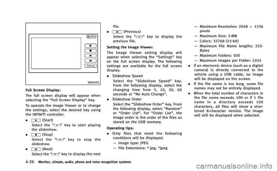 INFINITI M-HEV 2013  Owners Manual 4-26Monitor, climate, audio, phone and voice recognition systems
SAA2492
Full Screen Display:
The full screen display will appear when
selecting the“Full Screen Display” key.
To operate the Image 