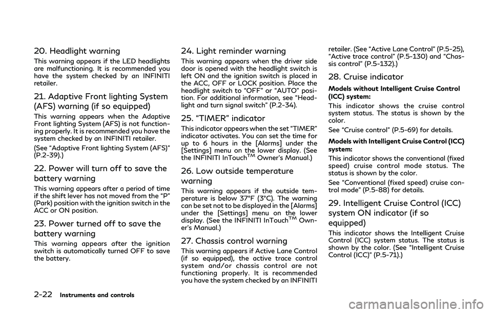 INFINITI Q50 2020  Owners Manual 2-22Instruments and controls
20. Headlight warning
This warning appears if the LED headlights
are malfunctioning. It is recommended you
have the system checked by an INFINITI
retailer.
21. Adaptive Fr