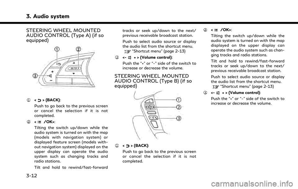 INFINITI Q50 2021  Owners Manual 3. Audio system
STEERING WHEEL MOUNTED
AUDIO CONTROL (Type A) (if so
equipped)
<> (BACK):
Push to go back to the previous screen
or cancel the selection if it is not
completed.
</OK>:
Tilting the swit