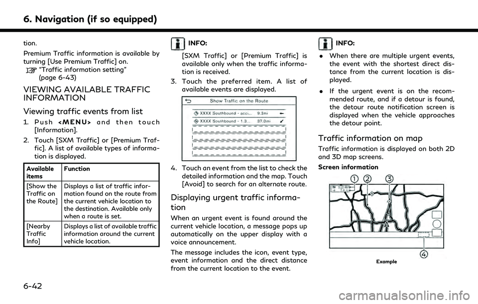 INFINITI Q50 2022  Owners Manual 6. Navigation (if so equipped)
tion.
Premium Traffic information is available by
turning [Use Premium Traffic] on.
“Traffic information setting”
(page 6-43)
VIEWING AVAILABLE TRAFFIC
INFORMATION
V