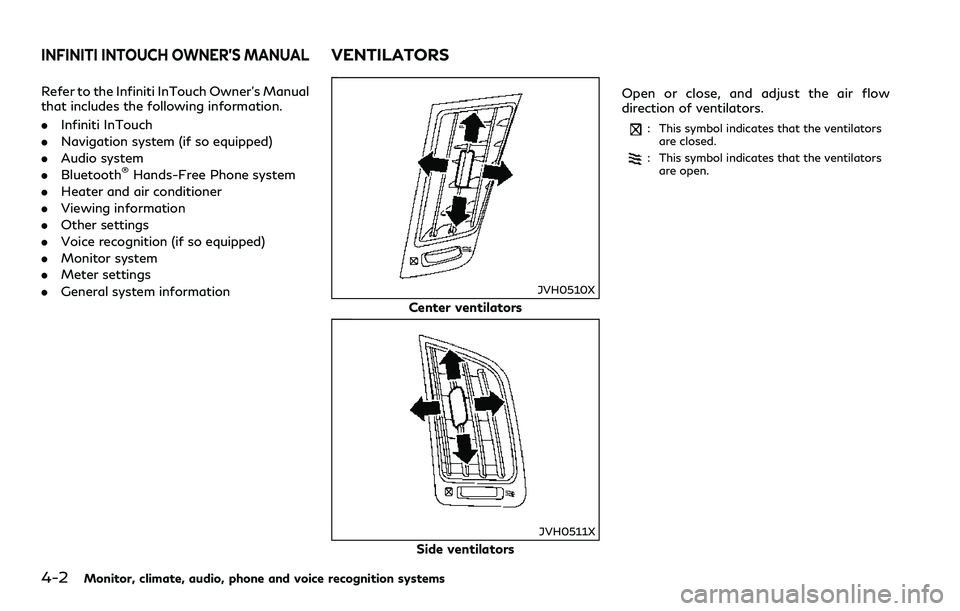 INFINITI Q60 2018  Owners Manual 4-2Monitor, climate, audio, phone and voice recognition systems
Refer to the Infiniti InTouch Owner’s Manual
that includes the following information.
.Infiniti InTouch
.Navigation system (if so equi