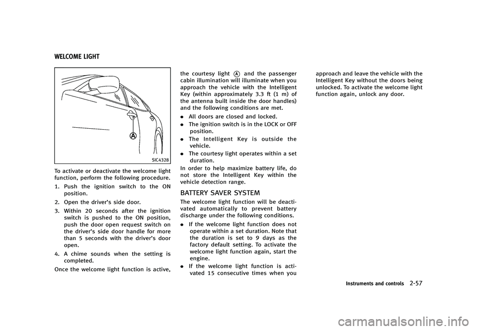 INFINITI Q70 2014  Owners Manual Black plate (129,1)
[ Edit: 2013/ 10/ 21 Model: Y51-D ]
Y51D-V-E01-A49514E4-7B46-4396-AD1D-05DFE545CE1D
SIC4328
To activate or deactivate the welcome light
function, perform the following procedure.
1