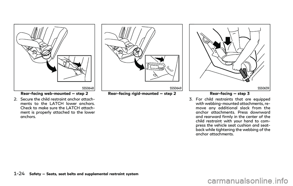 INFINITI Q70 2019  Owners Manual 1-24Safety — Seats, seat belts and supplemental restraint system
SSS0648
Rear-facing web-mounted — step 2
2. Secure the child restraint anchor attach- ments to the LATCH lower anchors.
Check to ma