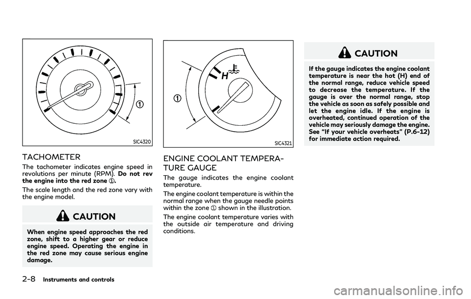 INFINITI Q70 2019  Owners Manual 2-8Instruments and controls
SIC4320
TACHOMETER
The tachometer indicates engine speed in
revolutions per minute (RPM).Do not rev
the engine into the red zone
.
The scale length and the red zone vary wi