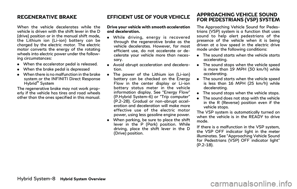 INFINITI Q70-HYBRID 2018  Owners Manual Hybrid System-8Hybrid System Overview
When the vehicle decelerates while the
vehicle is driven with the shift lever in the D
(drive) position or in the manual shift mode,
the Lithium ion (Li-ion) batt