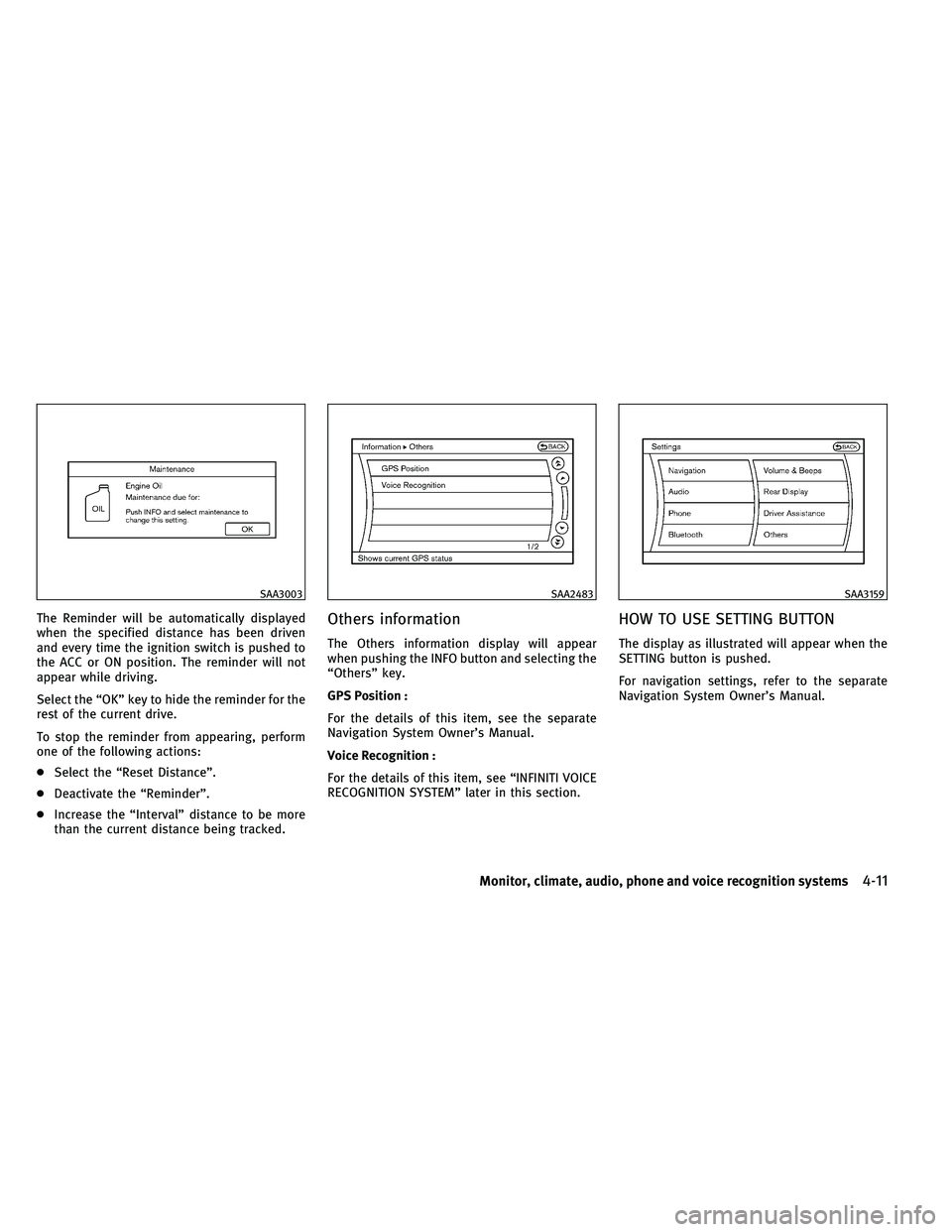 INFINITI QX 2011 Owners Manual The Reminder will be automatically displayed
when the specified distance has been driven
and every time the ignition switch is pushed to
the ACC or ON position. The reminder will not
appear while driv INFINITI QX 2011 Owners Manual The Reminder will be automatically displayed
when the specified distance has been driven
and every time the ignition switch is pushed to
the ACC or ON position. The reminder will not
appear while driv
