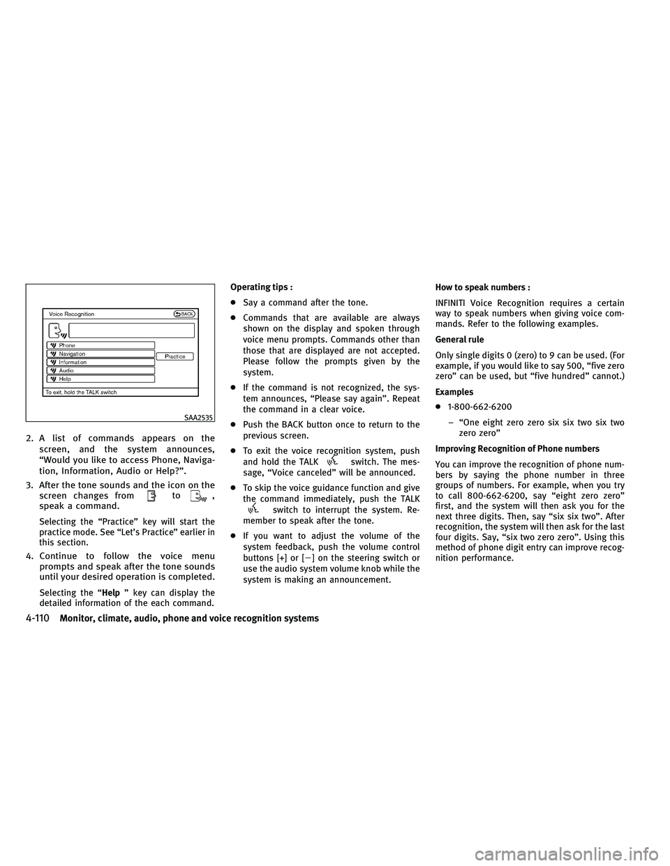 INFINITI QX 2011 Owners Manual 2. A list of commands appears on thescreen, and the system announces,
“Would you like to access Phone, Naviga-
tion, Information, Audio or Help?”.
3. After the tone sounds and the icon on the scre INFINITI QX 2011 Owners Manual 2. A list of commands appears on thescreen, and the system announces,
“Would you like to access Phone, Naviga-
tion, Information, Audio or Help?”.
3. After the tone sounds and the icon on the scre