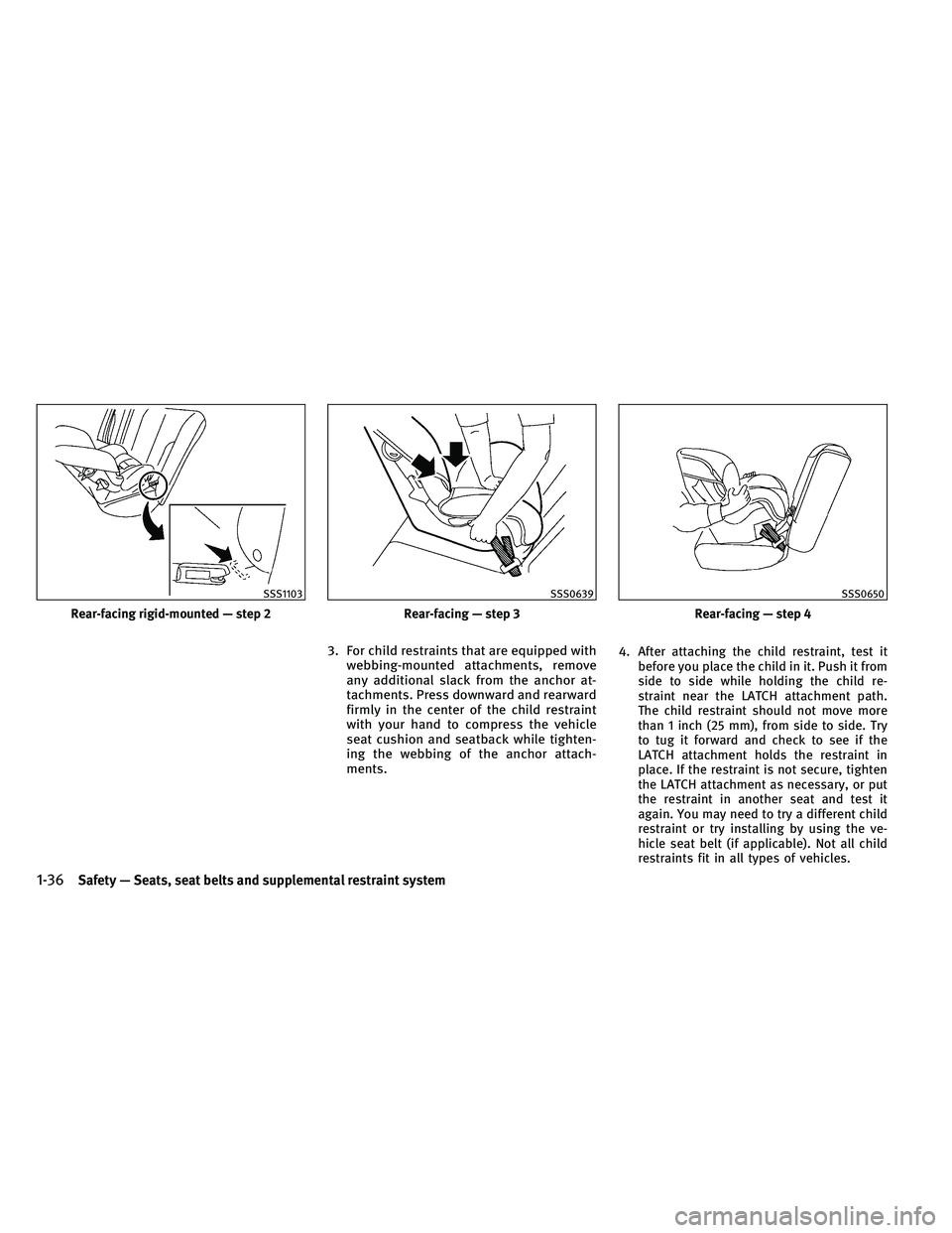 INFINITI QX 2011 Owners Manual 3. For child restraints that are equipped withwebbing-mounted attachments, remove
any additional slack from the anchor at-
tachments. Press downward and rearward
firmly in the center of the child rest INFINITI QX 2011 Owners Manual 3. For child restraints that are equipped withwebbing-mounted attachments, remove
any additional slack from the anchor at-
tachments. Press downward and rearward
firmly in the center of the child rest