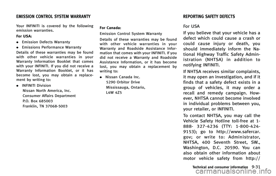 INFINITI QX 2013 Owners Manual Your INFINITI is covered by the following
emission warranties.
For USA:
.Emission Defects Warranty
. Emissions Performance Warranty
Details of these warranties may be found
with other vehicle warranti INFINITI QX 2013 Owners Manual Your INFINITI is covered by the following
emission warranties.
For USA:
.Emission Defects Warranty
. Emissions Performance Warranty
Details of these warranties may be found
with other vehicle warranti