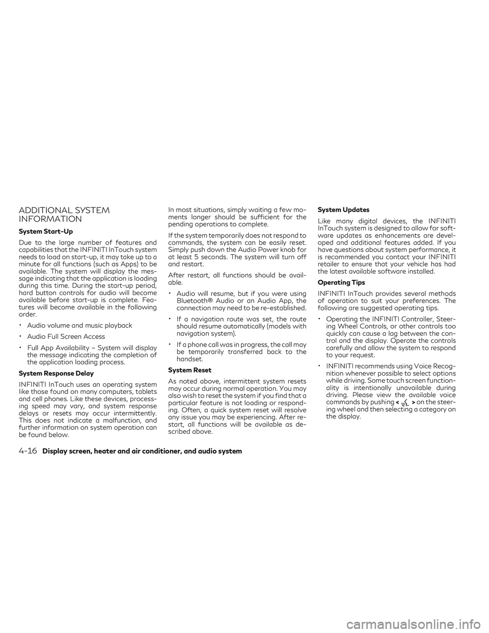 INFINITI QX30 2018  Owners Manual ADDITIONAL SYSTEM
INFORMATION
System Start-Up
Due to the large number of features and
capabilities that the INFINITI InTouch system
needs to load on start-up, it may take up to a
minute for all functi