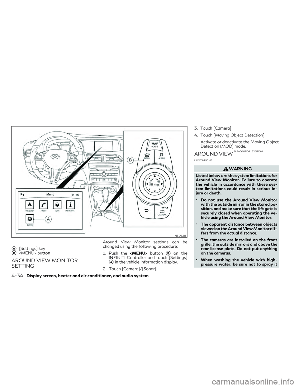 INFINITI QX30 2018  Owners Manual A[Settings] key
B<MENU> button
AROUND VIEW MONITOR
SETTING
Around View Monitor settings can be
changed using the following procedure:
1. Push the<MENU>button
Bon the
INFINITI Controller and touch [
