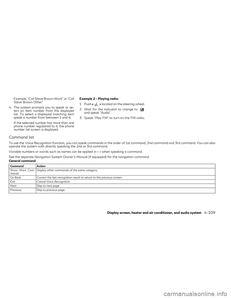 INFINITI QX30 2018  Owners Manual Example, “Call Steve Brown Work” or “Call
Steve Brown Other”
4. The system prompts you to speak or se- lect an item number from the displayed
list. To select a displayed matching item
speak a 