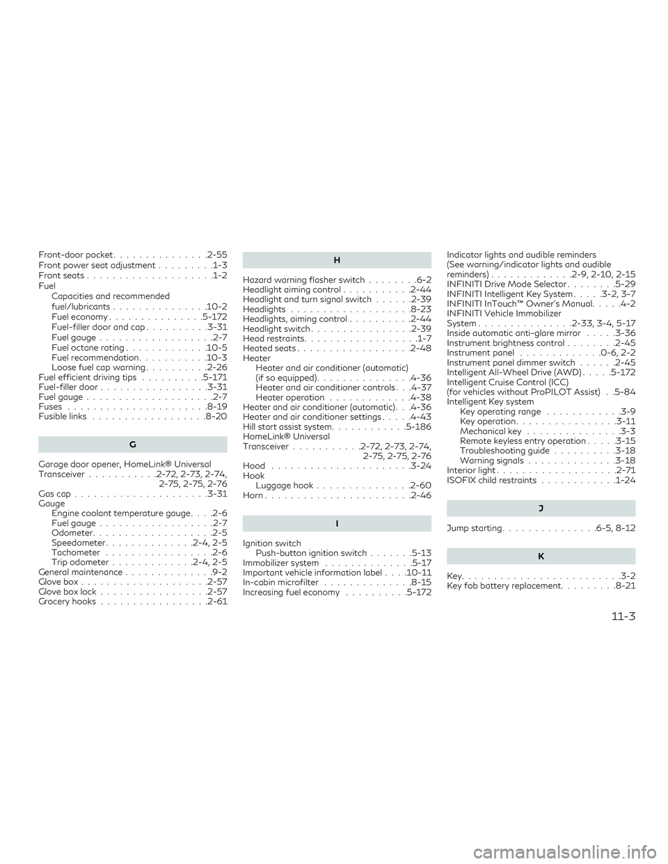 INFINITI QX50 2019  Owners Manual Front-door pocket...............2-55
Front power seat adjustment .........1-3
Frontseats....................1-2
Fuel Capacities and recommended
fuel/lubricants...............10-2
Fuel economy ........