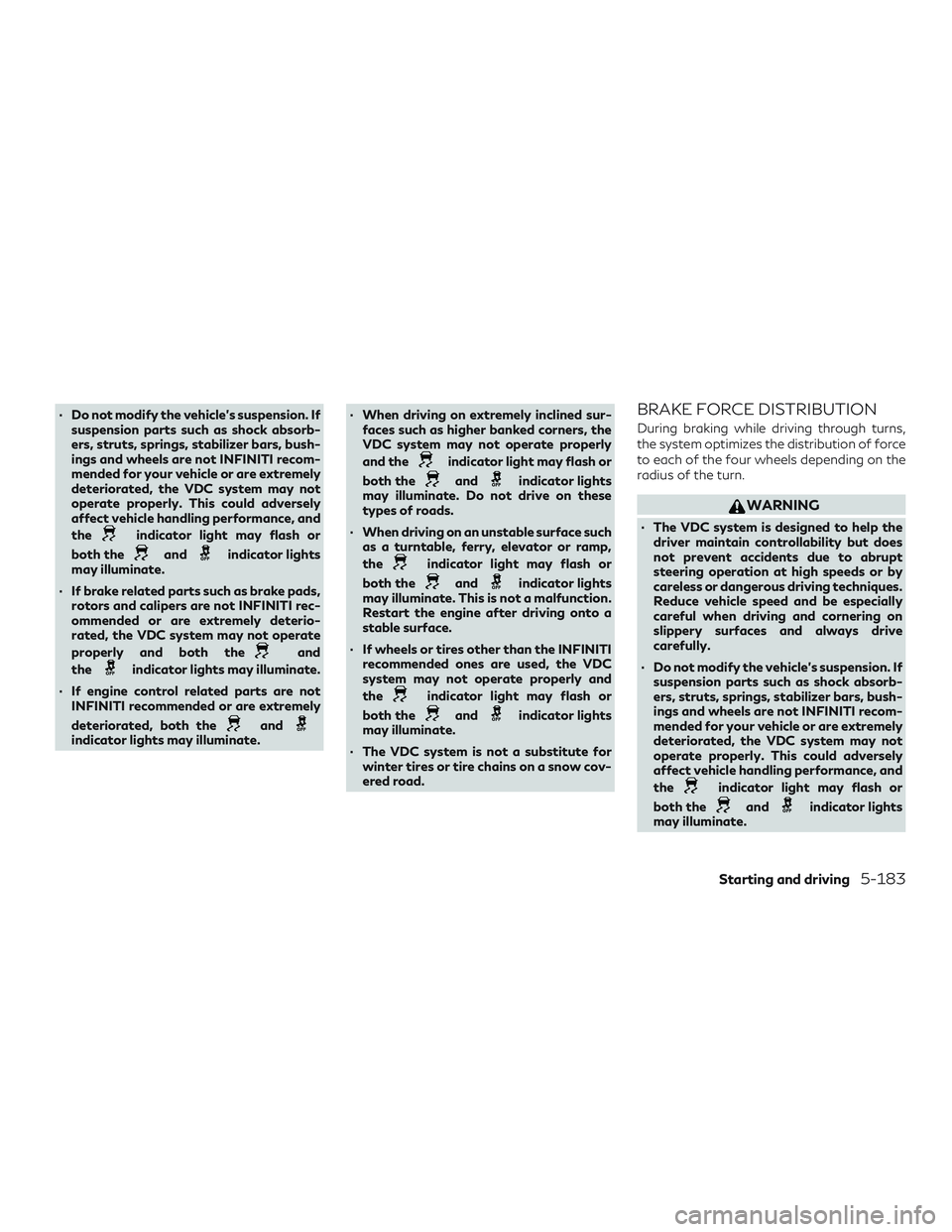 INFINITI QX50 2020  Owners Manual ∙ Do not modify the vehicle’s suspension. Ifsuspension parts such as shock absorb-
ers, struts, springs, stabilizer bars, bush-
ings and wheels are not INFINITI recom-
mended for your vehicle or a